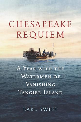 Cover image for Chesapeake Requiem: A Year with the Watermen of Vanishing Tangier Island