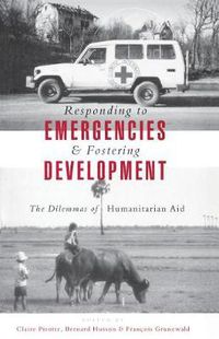 Cover image for Responding to Emergencies and Fostering Development: The Dilemmas of Humanitarian Aid