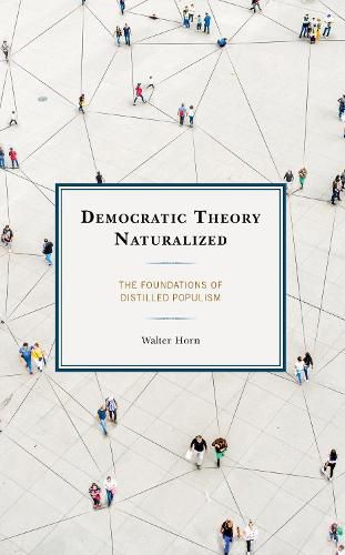 Democratic Theory Naturalized: The Foundations of Distilled Populism