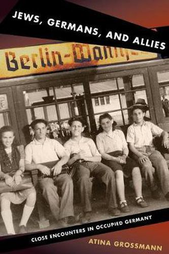 Cover image for Jews, Germans, and Allies: Close Encounters in Occupied Germany