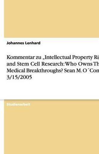 Kommentar zu  Intellectual Property Rights and Stem Cell Research: Who Owns The Medical Breakthroughs? Sean M. OConnor, 3/15/2005