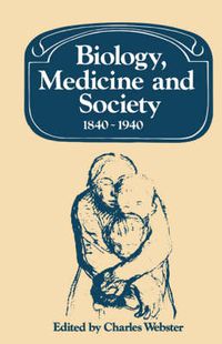 Cover image for Biology, Medicine and Society 1840-1940