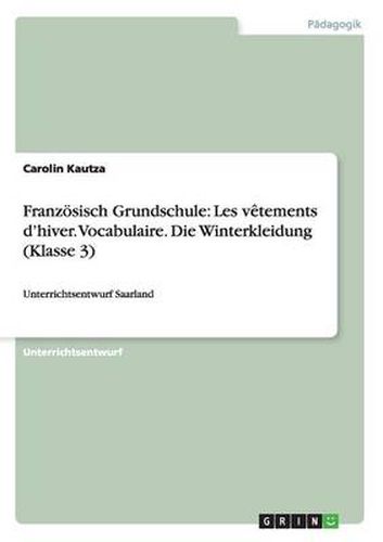 Cover image for Franzoesisch Grundschule: Les vetements d'hiver. Vocabulaire. Die Winterkleidung (Klasse 3): Unterrichtsentwurf Saarland