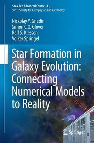 Star Formation in Galaxy Evolution: Connecting Numerical Models to Reality: Saas-Fee Advanced Course 43. Swiss Society for Astrophysics and Astronomy