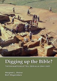 Cover image for Digging up the Bible?: The Excavations at Tell Deir Alla, Jordan (1960-1967)