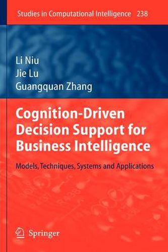 Cognition-Driven Decision Support for Business Intelligence: Models, Techniques, Systems and Applications