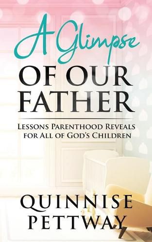 Cover image for A Glimpse of Our Father: Lessons Parenthood Reveals for All of God's Children