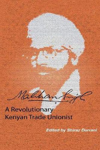 Cover image for Makhan Singh: A Revolutionary Kenyan Trade Unionist