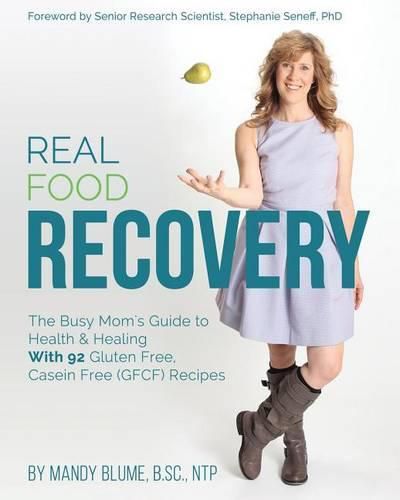 Cover image for Real Food Recovery: The Busy Mom's Guide to Health & Healing - With 92 Gluten Free, Casein Free (Gfcf) Recipes