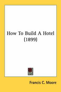 Cover image for How to Build a Hotel (1899)