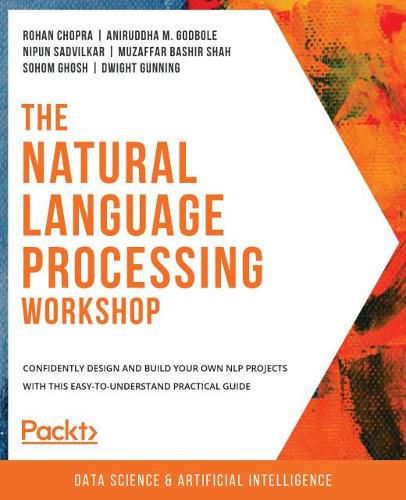 Cover image for The Natural Language Processing Workshop: Confidently design and build your own NLP projects with this easy-to-understand practical guide