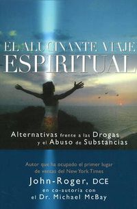 Cover image for El alucinante viaje espiritual: Alternativas frente a las drogas y el abuso de substancias