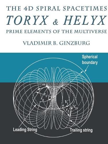 Cover image for The 4D Spiral Spacetimes Toryx & Helyx - Prime Elements of the Multiverse