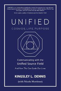 Cover image for UNIFIED - COSMOS, LIFE, PURPOSE: Communicating with the Unified Source Field & How This Can Guide Our Lives