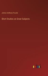 Cover image for Short Studies on Great Subjects