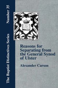 Cover image for Reasons for Separating from the Presbyterian General Synod of Ulster