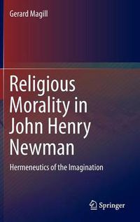 Cover image for Religious Morality in John Henry Newman: Hermeneutics of the Imagination
