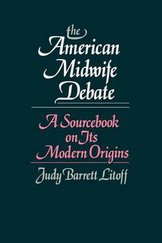 Cover image for The American Midwife Debate: A Sourcebook on its Modern Origins