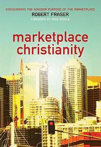 Cover image for Marketplace Christianity: Discovering the Kingdom Purpose of the Marketplace