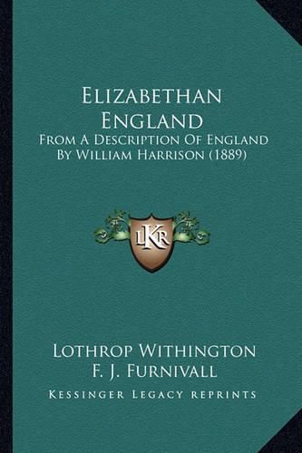 Elizabethan England Elizabethan England: From a Description of England by William Harrison (1889) from a Description of England by William Harrison (1889)