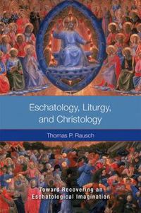 Cover image for Eschatology, Liturgy and Christology: Toward Recovering an Eschatological Imagination