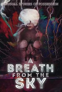 Cover image for A Breath from the Sky: Unusual Stories of Possession