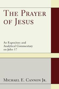 Cover image for The Prayer of Jesus: An Expository and Analytical Commentary on John 17