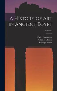 Cover image for A History of Art in Ancient Egypt; Volume 1