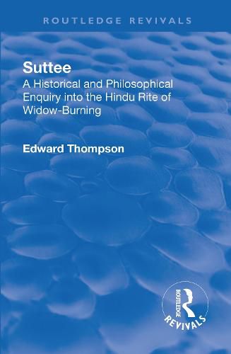 Suttee: A Historical and Philosophical Enquiry into the Hindu Rite of Widow-Burning