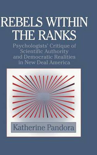 Cover image for Rebels within the Ranks: Psychologists' Critique of Scientific Authority and Democratic Realities in New Deal America