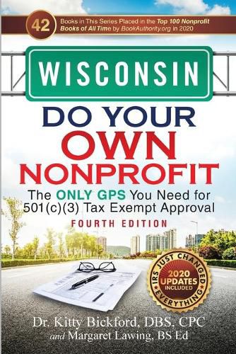 Wisconsin Do Your Own Nonprofit: The Only GPS You Need for 501c3 Tax Exempt Approval