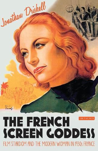 The French Screen Goddess: Film Stardom and the Modern Woman in 1930s France