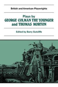 Cover image for Plays by George Colman the Younger and Thomas Morton: Inkle and Yarico, The Surrender of Calais, The Children in the Wood, Blue Beard or Female Curiosity, Speed the Plough