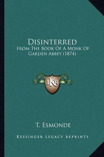 Disinterred: From the Book of a Monk of Garden Abbey (1874)