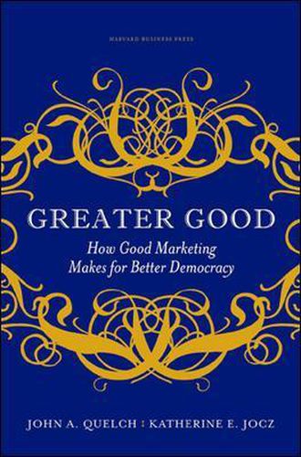 Cover image for Greater Good: How Good Marketing Makes for Better Democracy