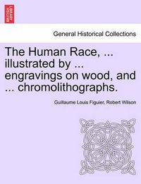Cover image for The Human Race, ... illustrated by ... engravings on wood, and ... chromolithographs.
