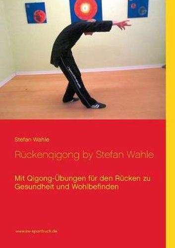 Ruckenqigong by Stefan Wahle: Mit Qigong-UEbungen fur den Rucken zu Gesundheit und Wohlbefinden