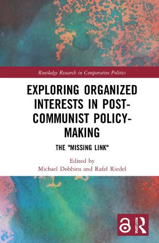 Exploring Organized Interests in Post-Communist Policy-Making: The  Missing Link