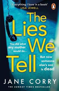 Cover image for The Lies We Tell: The twist-filled, emotional new page-turner from the Sunday Times bestselling author of I MADE A MISTAKE