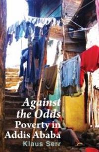 Cover image for Against the Odds: Poverty in Addis Ababa