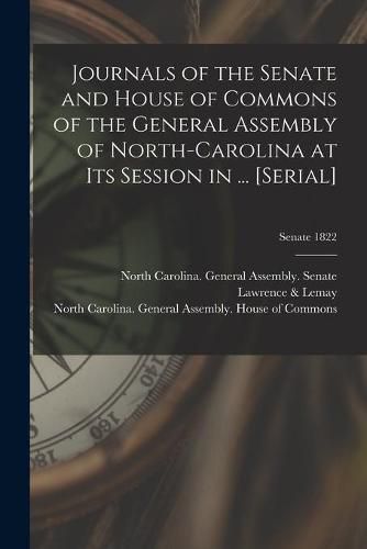 Cover image for Journals of the Senate and House of Commons of the General Assembly of North-Carolina at Its Session in ... [serial]; Senate 1822
