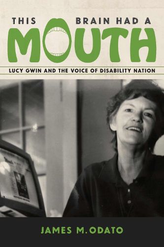 Cover image for This Brain Had A Mouth: Lucy Gwin and the Voice of Disability Nation
