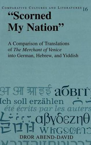 Cover image for Scorned My Nation: A Comparison of Translations of the Merchant of Venice into German, Hebrew, and Yiddish