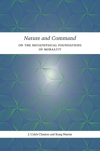 Cover image for Nature and Command: On the Metaphysical Foundations of Morality