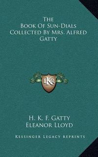 Cover image for The Book of Sun-Dials Collected by Mrs. Alfred Gatty