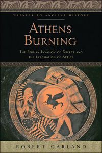 Cover image for Athens Burning: The Persian Invasion of Greece and the Evacuation of Attica