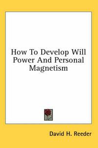 Cover image for How to Develop Will Power and Personal Magnetism