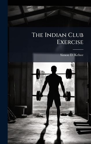 Cover image for The Indian Club Exercise