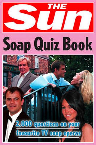 Cover image for The Sun Soap Quiz Book: 2000 Questions on Your Favourite Tv Soap Operas