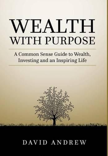 Cover image for Wealth with Purpose: A Common Sense Guide to Wealth, Investing and an Inspiring Life